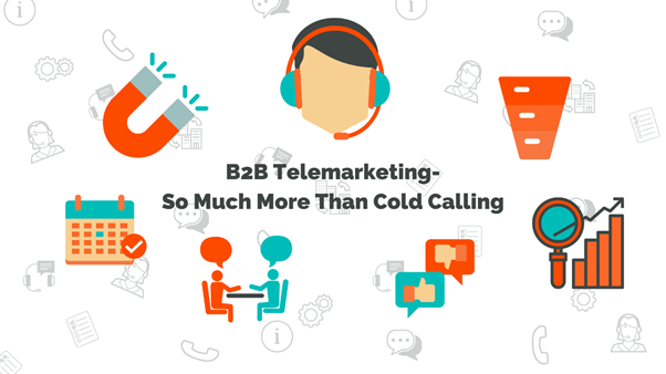 B2B Telemarketing - So Much More Than Cold Calling